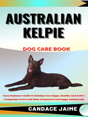 cover image of AUSTRALIAN KELPIE DOG CARE BOOK